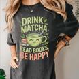 Drink Matcha Read Books Be Happy Green Tea Matcha Women's Comfort Colors T-Shirt Pepper Drink Matcha Read Books Be Happy Green Tea Matcha Women's Comfort Colors T-Shirt Pepper