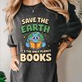 Earth Day Save Earth It´s Only Planet With Books Reader Women's Comfort Colors T-Shirt Pepper Earth Day Save Earth It´s Only Planet With Books Reader Women's Comfort Colors T-Shirt Pepper