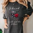 In The End We All Want The Villain Smutty Book Dark Romance Women's Comfort Colors T-Shirt Pepper In The End We All Want The Villain Smutty Book Dark Romance Women's Comfort Colors T-Shirt Pepper