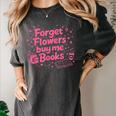Forget Flowers Buy Me Books Valentines Book Club Bookish Women's Comfort Colors T-Shirt Pepper