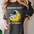 Good Book Is Out Of This World Astronaut Read Book Bookworm Women's Comfort Colors T-Shirt Pepper Good Book Is Out Of This World Astronaut Read Book Bookworm Women's Comfort Colors T-Shirt Pepper
