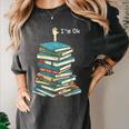 I'm Ok Books Reading Books Lover National Book Day Women's Comfort Colors T-Shirt Pepper I'm Ok Books Reading Books Lover National Book Day Women's Comfort Colors T-Shirt Pepper