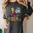I'm Ok Read Book Reading Librarian Teacher Men Women Women's Comfort Colors T-Shirt Pepper