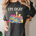 I'm Okay Book Reader Book Nerd Book Reading Lover Women's Comfort Colors T-Shirt Pepper I'm Okay Book Reader Book Nerd Book Reading Lover Women's Comfort Colors T-Shirt Pepper