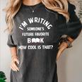 I'm Writing Someone's Future Favorite Book How Cool Is That Women's Comfort Colors T-Shirt Pepper