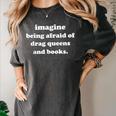 Imagine Being Afraid Of Drag Queens And Books Reader Women's Comfort Colors T-Shirt Pepper Imagine Being Afraid Of Drag Queens And Books Reader Women's Comfort Colors T-Shirt Pepper