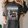 I Just Want To Read Books And Pet My Husky Dog Women's Comfort Colors T-Shirt Pepper