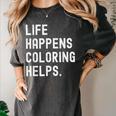 Life Happens Coloring Helps Coloring Book Lover Women's Comfort Colors T-Shirt Pepper