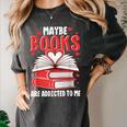 Maybe Books Are Addicted To Me Reading Present Women's Comfort Colors T-Shirt Pepper