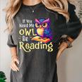 If You Need Me Owl Be Reading Book Lover Reading Bookworm Women's Comfort Colors T-Shirt Pepper