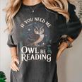 If You Need Me Owl Be Reading Book Students Lover Women's Comfort Colors T-Shirt Pepper If You Need Me Owl Be Reading Book Students Lover Women's Comfort Colors T-Shirt Pepper