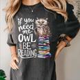 If You Need Me Owl Be Reading Cute Owl Book Lover Women's Comfort Colors T-Shirt Pepper If You Need Me Owl Be Reading Cute Owl Book Lover Women's Comfort Colors T-Shirt Pepper