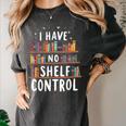 i Have No Shelf Control Book Lovers Book Reading Library Women's Comfort Colors T-Shirt Pepper i Have No Shelf Control Book Lovers Book Reading Library Women's Comfort Colors T-Shirt Pepper