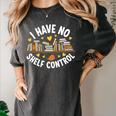 I Have No Shelf Control Witty Book Lover Artwork Women's Comfort Colors T-Shirt Pepper I Have No Shelf Control Witty Book Lover Artwork Women's Comfort Colors T-Shirt Pepper