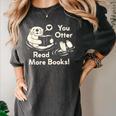 You Otter Read More Books Cute Otter Book Lover Women's Comfort Colors T-Shirt Pepper