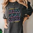 Too Peopley Outside Introvert Quote Women's Comfort Colors T-Shirt Pepper