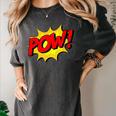 POW -Adults Kids Comic Book Cartoon Pop Art Novelty Sarcastic Women's Comfort Colors T-Shirt Pepper POW -Adults Kids Comic Book Cartoon Pop Art Novelty Sarcastic Women's Comfort Colors T-Shirt Pepper