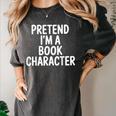 Pretend I'm A Book Character Costumes For Kids Halloween Women's Comfort Colors T-Shirt Pepper Pretend I'm A Book Character Costumes For Kids Halloween Women's Comfort Colors T-Shirt Pepper