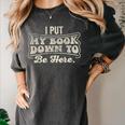 I Put My Book Down To Be Here Reader Women's Comfort Colors T-Shirt Pepper