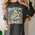Raised By Libraries Reader Book Bibliophile Women's Comfort Colors T-Shirt Pepper