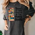 There Is No Such Thing As Too Many Books Book Lover Women's Comfort Colors T-Shirt Pepper There Is No Such Thing As Too Many Books Book Lover Women's Comfort Colors T-Shirt Pepper
