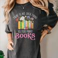 There Is No Such Thing As Too Many Books Reading Bookworm Women's Comfort Colors T-Shirt Pepper There Is No Such Thing As Too Many Books Reading Bookworm Women's Comfort Colors T-Shirt Pepper