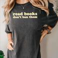 Read Books Don’t Ban Them Free Speech Advocate Book Lover Women's Comfort Colors T-Shirt Pepper Read Books Don’t Ban Them Free Speech Advocate Book Lover Women's Comfort Colors T-Shirt Pepper