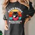 Read Books Drink Coffee Fight Evil Cat Premium Women's Comfort Colors T-Shirt Pepper Read Books Drink Coffee Fight Evil Cat Premium Women's Comfort Colors T-Shirt Pepper