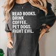Read Books Drink Coffee Pet Dogs Fight Evil Bookworm Women's Comfort Colors T-Shirt Pepper Read Books Drink Coffee Pet Dogs Fight Evil Bookworm Women's Comfort Colors T-Shirt Pepper