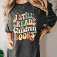I Still Read Children Books Women Men Kids Books Lovers Women's Comfort Colors T-Shirt Pepper I Still Read Children Books Women Men Kids Books Lovers Women's Comfort Colors T-Shirt Pepper