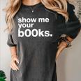 Show Me Your Books Reading Pun Library Women's Comfort Colors T-Shirt Pepper