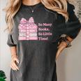 So Many Books Little Time Book Lover Teacher Librarian Women's Comfort Colors T-Shirt Pepper So Many Books Little Time Book Lover Teacher Librarian Women's Comfort Colors T-Shirt Pepper