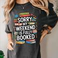Sorry My Weekend Is Fully Booked Book Lovers Present Women's Comfort Colors T-Shirt Pepper Sorry My Weekend Is Fully Booked Book Lovers Present Women's Comfort Colors T-Shirt Pepper