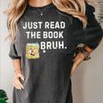 Teacher Quote Just Read The Book Bruh For Men Women Girls Kids Women's Comfort Colors T-Shirt Pepper