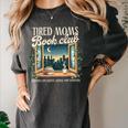 Tired Moms Book-Club Reading Book Lover Literature Bookish Women's Comfort Colors T-Shirt Pepper Tired Moms Book-Club Reading Book Lover Literature Bookish Women's Comfort Colors T-Shirt Pepper