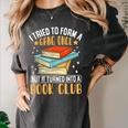 I Tried To Form A Gang Once But It Turned Into A Book Club Women's Comfort Colors T-Shirt Pepper I Tried To Form A Gang Once But It Turned Into A Book Club Women's Comfort Colors T-Shirt Pepper