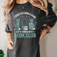 I Tried To Form A Gang But It Turned Into A Book Club Women's Comfort Colors T-Shirt Pepper I Tried To Form A Gang But It Turned Into A Book Club Women's Comfort Colors T-Shirt Pepper