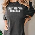 Trust Me Im A Librarian Reading Books Humor Women's Comfort Colors T-Shirt Pepper