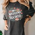 My Weekend Is Booked Reading Read Books Reader Nerd Women's Comfort Colors T-Shirt Pepper My Weekend Is Booked Reading Read Books Reader Nerd Women's Comfort Colors T-Shirt Pepper