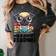 Wild About Reading Book Lover Pug Dog Women's Comfort Colors T-Shirt Pepper Wild About Reading Book Lover Pug Dog Women's Comfort Colors T-Shirt Pepper