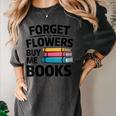 Women's Forget The Flowers Buy Me Books Book Lover Reader Women's Comfort Colors T-Shirt Pepper Women's Forget The Flowers Buy Me Books Book Lover Reader Women's Comfort Colors T-Shirt Pepper