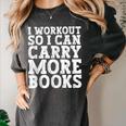 I Workout So I Can Carry More Books Lover Bookworm Gym Women's Comfort Colors T-Shirt Pepper