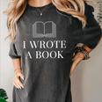 I Wrote a Book Shirt Perfect For Writing Enthusiasts Author Women's Comfort Colors T-Shirt Pepper