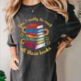 Yes I Really Do Need All These Books Sunflower Bibliophiles Women's Comfort Colors T-Shirt Pepper Yes I Really Do Need All These Books Sunflower Bibliophiles Women's Comfort Colors T-Shirt Pepper