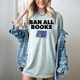 Ban All Books Satire Parody Meme Joke Ironic Sarcastic Weird Women's Comfort Colors T-Shirt Denim