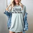 I Closed My Book To Be Here Bookish Fashion Literature Lover Women's Comfort Colors T-Shirt Denim