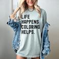 Life Happens Coloring Helps Life Happens Coloring Book Lover Women's Comfort Colors T-Shirt Denim Life Happens Coloring Helps Life Happens Coloring Book Lover Women's Comfort Colors T-Shirt Denim