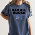 Ban All Books Satire Parody Meme Joke Ironic Sarcastic Weird Women's Comfort Colors T-Shirt Moss