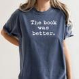 The Book Was Better Distressed Grunge Text Graphic Premium Women's Comfort Colors T-Shirt Moss The Book Was Better Distressed Grunge Text Graphic Premium Women's Comfort Colors T-Shirt Moss