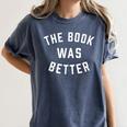 The Book Was Better Reading Literature Lover Women's Comfort Colors T-Shirt Moss The Book Was Better Reading Literature Lover Women's Comfort Colors T-Shirt Moss